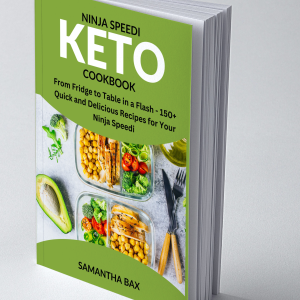 Ninja Speedi Keto Cookbook: From Fridge to Table in a Flash - 150+ Quick and Delicious Recipes for Your Ninja Speedi